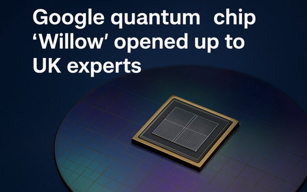 Google’s ‘Willow’ Quantum Chip Opens New Opportunities for UK Innovation